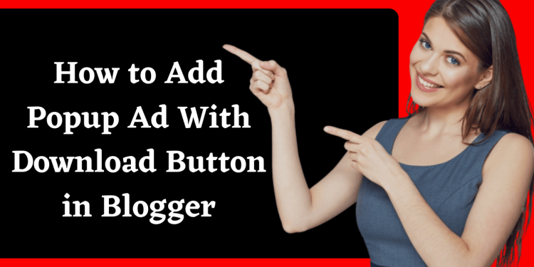 How to Add Popup Ad With Download Button in Blogger